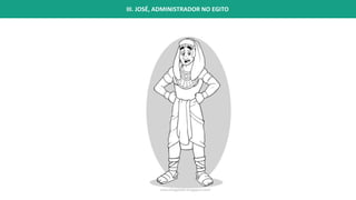 III. JOSÉ, ADMINISTRADOR NO EGITO
 