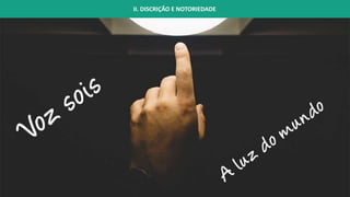 II. DISCRIÇÃO E NOTORIEDADE
 