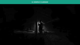 III. EXEMPLO E CLARIDADE
 