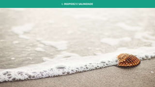 I. INSIPIDEZ E SALINIDADE
 