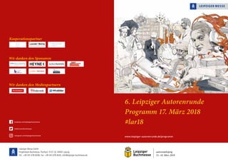 autoren@leipzig
15.–18. März 2018
www.leipziger-autorenrunde.de/programm
6. Leipziger Autorenrunde
Programm 17. März 2018
...