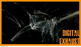 DIGITAL
Friday, June 10, 2011
                        EXHAUST
 