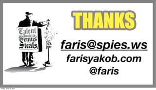 faris@spies.ws
                        farisyakob.com
                             @faris
Friday, June 10, 2011
 
