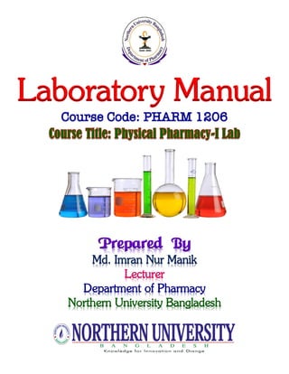 Laboratory Manual
Course Code: PHARM 1206
Prepared By
Md. Imran Nur Manik
Lecturer
Department of Pharmacy
Northern University Bangladesh
 