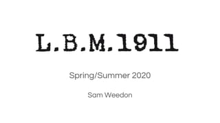 Spring/Summer 2020
Sam Weedon
 