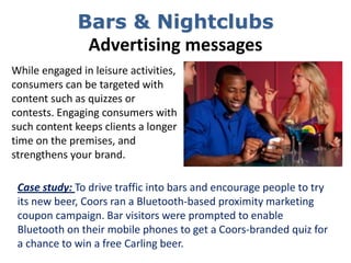 Bars & Nightclubs
               Advertising messages
While engaged in leisure activities,
consumers can be targeted with
...