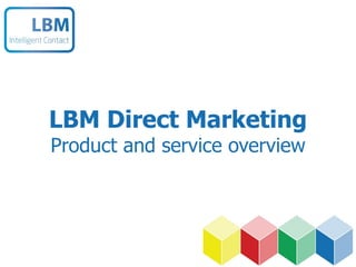 LBM Direct Marketing Product and service overview 