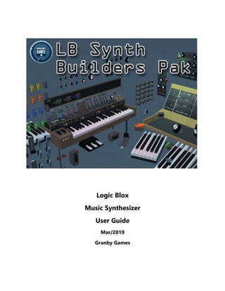 Logic Blox
Music Synthesizer
User Guide
Mar/2019
Granby Games
 
