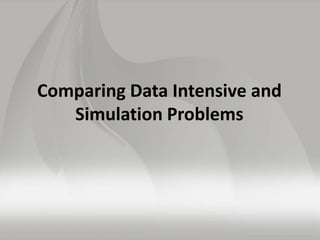 Comparison of Data Analytics with
Simulation I
• Pleasingly parallel often important in both
• Both are often SPMD and BSP...