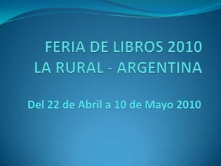 FERIA DE LIBROS 2010LA RURAL - ARGENTINA Del 22 de Abril a 10 de Mayo 2010 