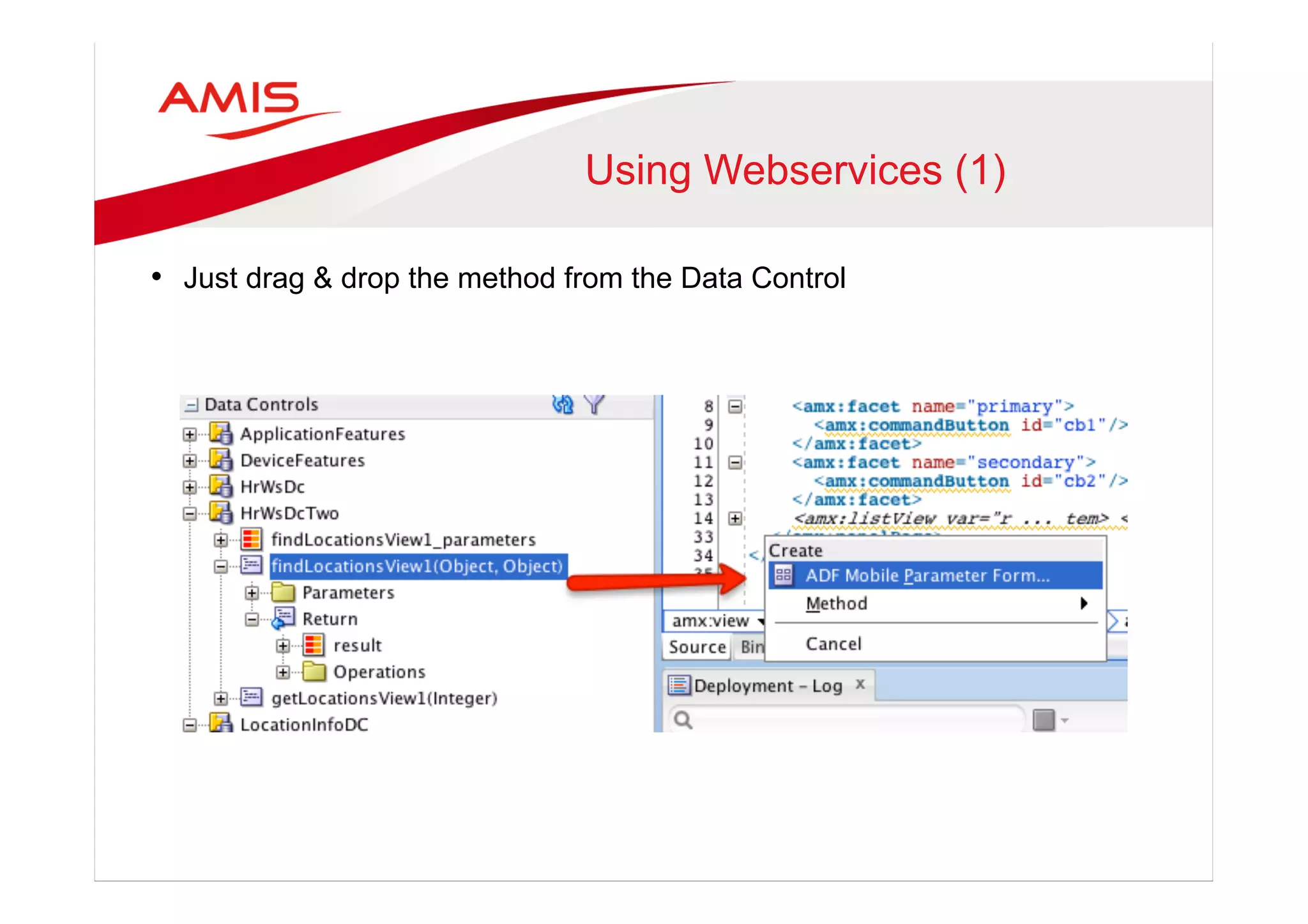 Using Webservices (1)
•  Just drag & drop the method from the Data Control
 