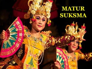 MATUR
SUKSMA
 