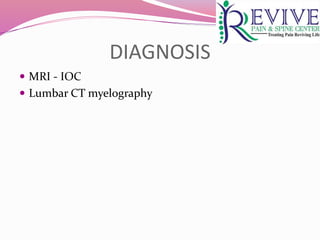 DIAGNOSIS
 MRI - IOC
 Lumbar CT myelography
 