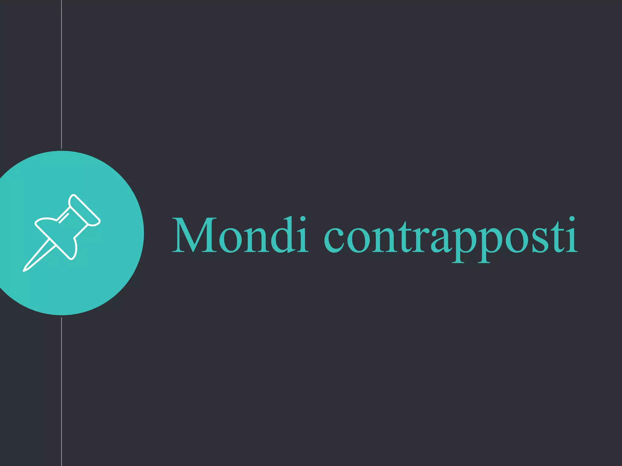Mondi contrapposti
 