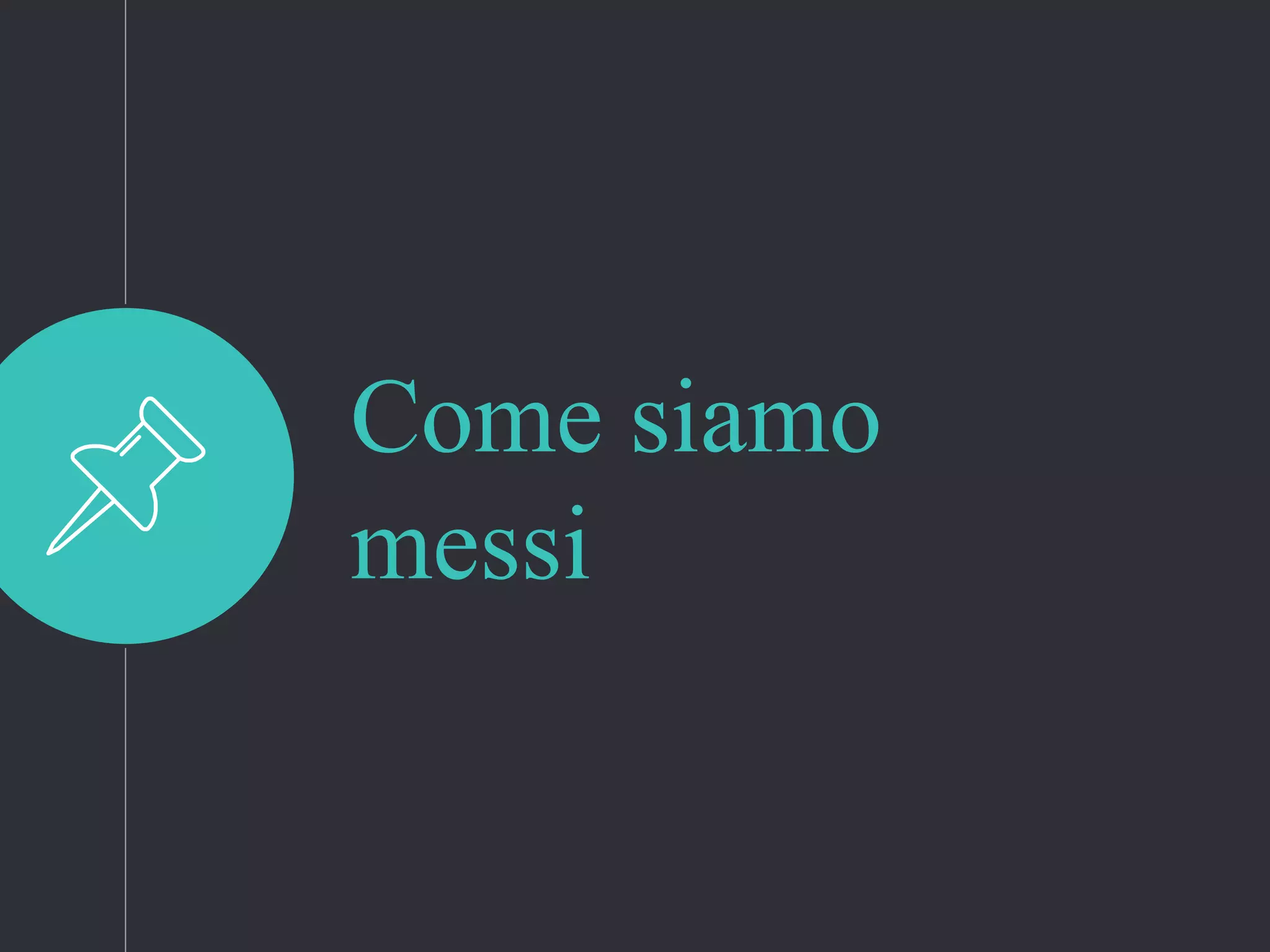 Come siamo
messi
 