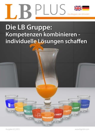 Ausgabe 02 | 2015 www.lbgmbh.com
Das Magazin der LB GmbH
Die LB Gruppe:
Kompetenzen kombinieren -
individuelle Lösungen schaffen
 
