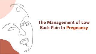 The Management of Low
Back Pain In Pregnancy
 