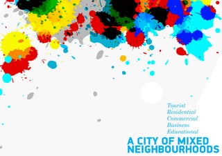 Tourist
      Residential
      Commercial
      Business
      Educational

A CITY OF MIXED
NEIGHBOURHOODS
 