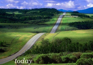 tomorrow




today
 