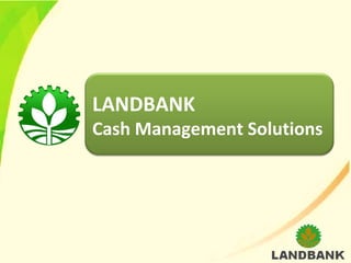 LANDBANK
Cash Management Solutions
 