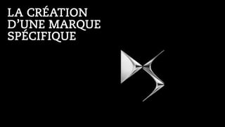 LA CRÉATION
D’UNE MARQUE
SPÉCIFIQUE 
 