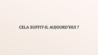 CELA SUFFIT-IL AUJOURD’HUI ?
 