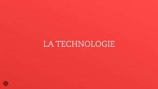 LA TECHNOLOGIE
 