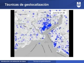 Introducción a la extracción de datos
Técnicas de geolocalización
Técnicas de geolocalización
 