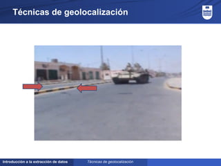 Introducción a la extracción de datos
Técnicas de geolocalización
Técnicas de geolocalización
 