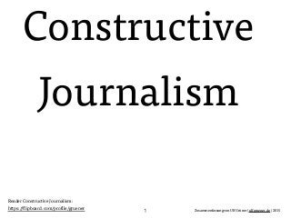 Zusammenfassung von Ulf Grüner | ulfgruener.de | 2015
Constructive
Journalism
1
Reader Constructive Journalism:
https://flipboard.com/profile/gruener
 
