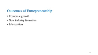 Outcomes of Entrepreneurship
• Economic growth
• New industry formation
• Job creation
10
 