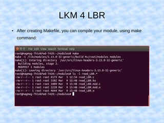 LKM 4 LBR
● After creating Makefile, you can compile your module, using make
command:
 