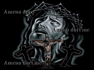 Ameno dori me
Ameno dori me
Ameno dore
 