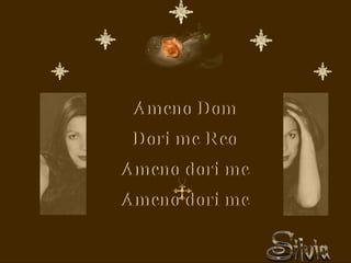 Ameno Dom
Dori me Reo
Ameno dori me
Ameno dori me
 