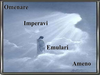 Omenare
Imperavi
Emulari
Ameno
 