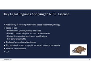www.dlapiper.com 16
Key Legal Regimes Applying to NFTs: License
● Wide variety of licensing frameworks based on company st...