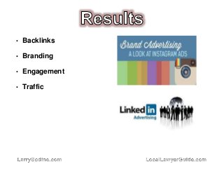 LarryBodine.com LocalLawyerGuide.com
• Backlinks
• Branding
• Engagement
• Traffic
 