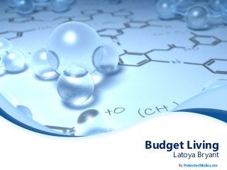 Budget Living 
Latoya Bryant 
By PresenterMedia.com 
 