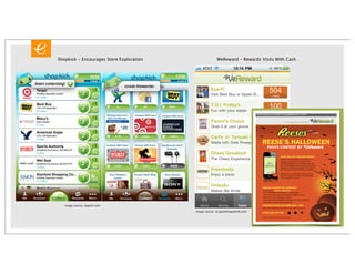 Shopkick - Encourages Store Exploration                 WeReward - Rewards Visits With Cash




   image source: iappsin.com

                                          image source: scrapsofmygeeklife.com
 