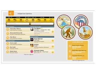 Untappd User Experience




          image source: oaggle.com




                                     image source: blogaboutbeer.com
 