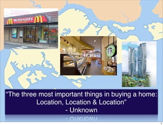 “The three most important things in buying a home:
          Location, Location & Location”
                    - Unknown
                                                     2
 