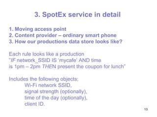 3.  SpotEx service in detail  <ul><li>1. Moving access point </li></ul><ul><li>2. Content provider – ordinary smart phone ...