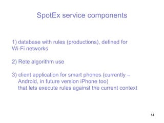 SpotEx service components <ul><li>database with rules (productions), defined for  </li></ul><ul><li>Wi-Fi networks   </li>...