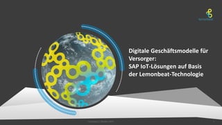 Lemonbeat | Oktober 2019
Digitale Geschäftsmodelle für
Versorger:
SAP IoT-Lösungen auf Basis
der Lemonbeat-Technologie
1
 