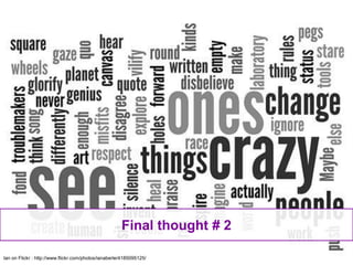 Final thought # 1Ian on Flickr : http://www.flickr.com/photos/ianaberle/4185095125/