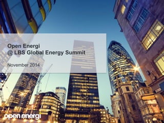 Open Energi
@ LBS Global Energy Summit
November 2014
 