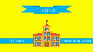 Los Baños Senior High School
LBSHS
 