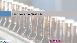 Sectors to Watch
FMCG
 
