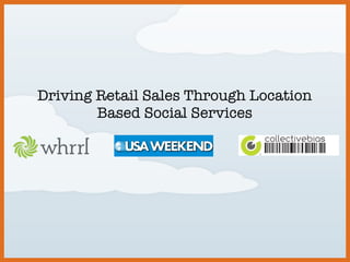 Driving Retail Sales Through Location Based Social Services 