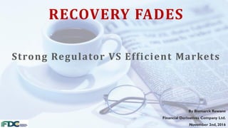 RECOVERY FADES
Strong Regulator VS Efficient Markets
By Bismarck Rewane
Financial Derivatives Company Ltd.
November 2nd, 2016
 